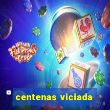 centenas viciada